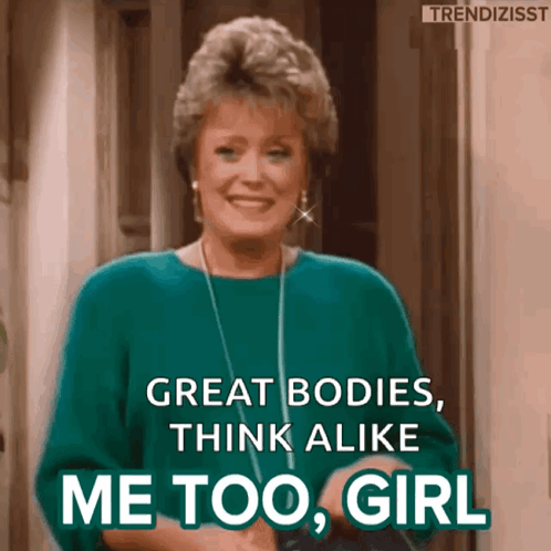 A Woman In A Green Sweater Says Great Bodies Think Alike Me Too Girl .. GIF