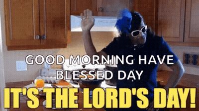 A Woman In A Kitchen With The Words `` Good Morning Have Blessed Day It 'S The Lord 'S Day ! '' GIF