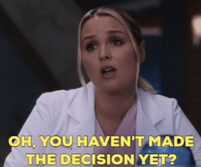 A Woman In A Lab Coat Is Saying " Oh You Haven 'T Made The Decision Yet " GIF