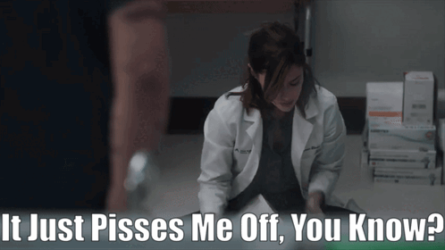 A Woman In A Lab Coat Says It Just Pisses Me Off GIF