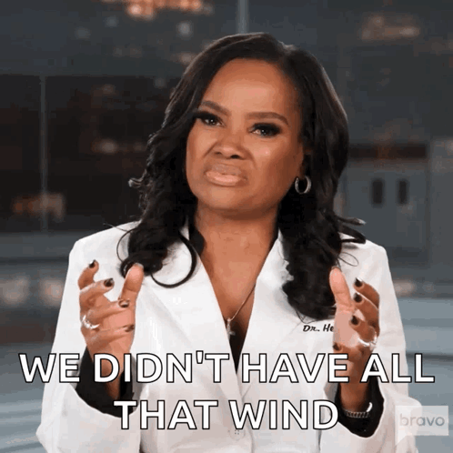 A Woman In A Lab Coat Says " We Didn 'T Have All That Wind " GIF