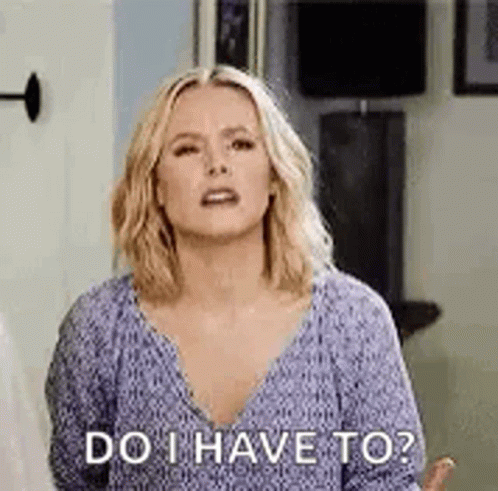A Woman In A Purple Shirt Is Asking , `` Do I Have To ? '' GIF