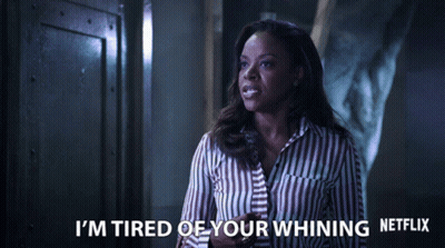 A Woman In A Striped Shirt Is Saying I 'M Tired Of Your Whining Netflix GIF