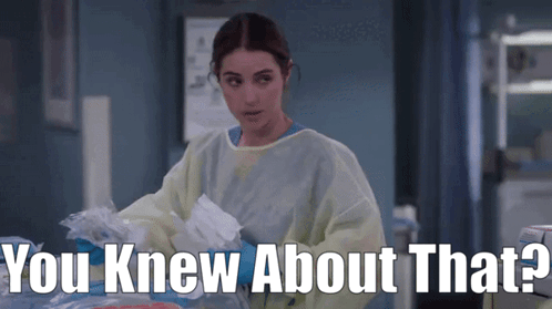A Woman In A Surgical Gown Says " You Knew About That ? " GIF