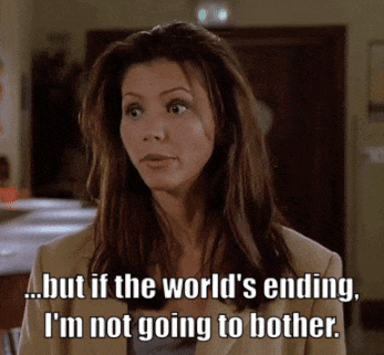 A Woman In A Tan Jacket Says " But If The World 'S Ending I 'M Not Going To Bother " GIF
