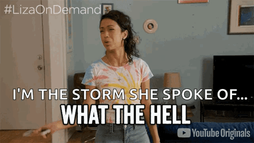 A Woman In A Tie Dye Shirt Says I 'M The Storm She Spoke Of ... What The Hell GIF