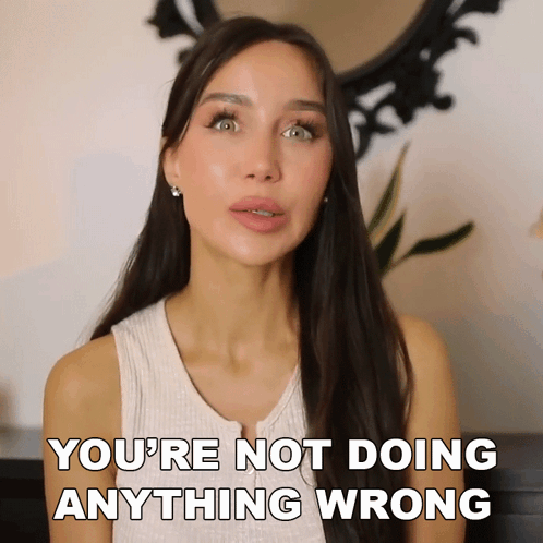 A Woman In A White Tank Top Says You 'Re Not Doing Anything Wrong GIF