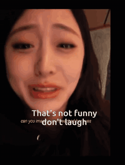 A Woman Is Crying And The Words That 'S Not Funny Can You Imagine Don 'T Laugh GIF