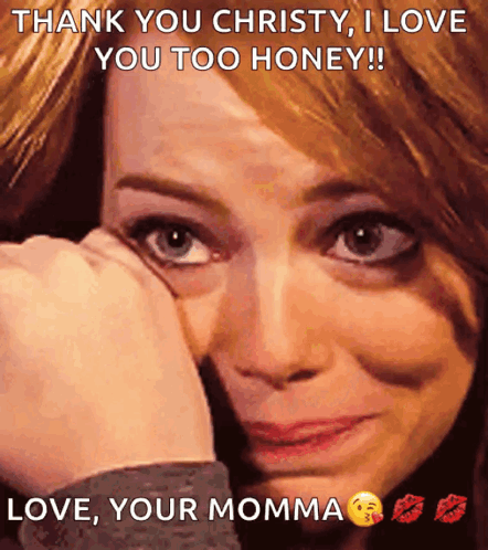 A Woman Is Crying With The Caption Thank You Christy I Love You Too Honey GIF