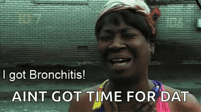 A Woman Is Crying With The Words I Got Bronchitis Ain T Got Time For Dat GIF
