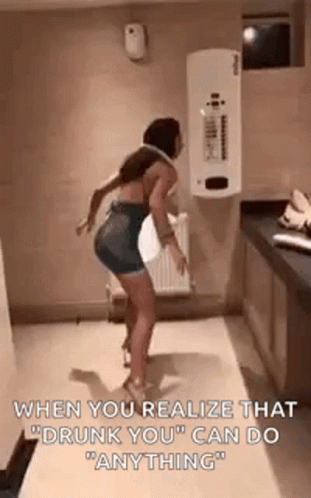 A Woman Is Dancing In A Bathroom With The Words `` When You Realize That `` Drunk You '' Can Do Anything '' . GIF