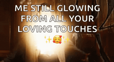 A Woman Is Glowing From All Your Loving Touches .. GIF
