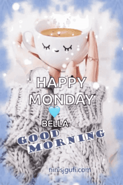 A Woman Is Holding A Cup Of Coffee That Says Happy Monday Bella Good Morning On It GIF