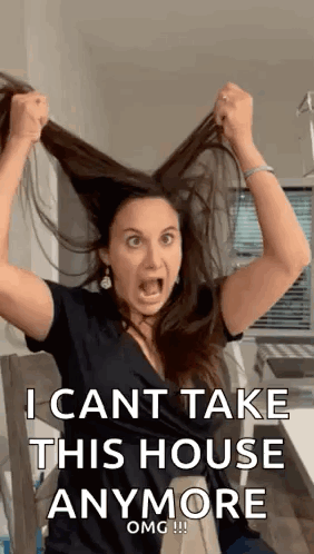 A Woman Is Holding Her Hair In The Air With Her Mouth Open And Says I Can 'T Take This House Anymore . GIF