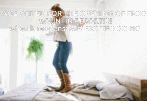 A Woman Is Jumping On A Bed With The Words Soe Excited For The Opening Of Frog Mountain Resort GIF