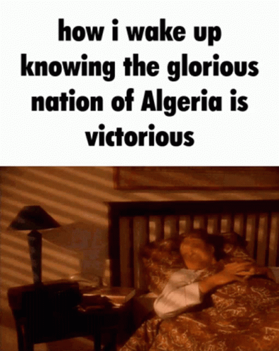 A Woman Is Laying In Bed With The Words How I Wake Up Knowing The Glorious Nation Of Algeria Is Victorious Above Her GIF