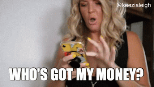 A Woman Is Looking At Her Phone And Says " Who 'S Got My Money ? " GIF