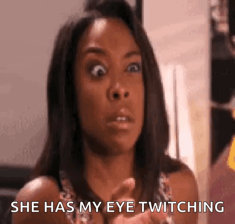 A Woman Is Making A Face And Saying `` She Has My Eye Twitching '' . GIF