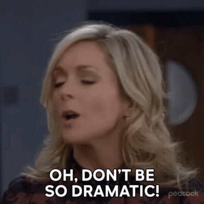 A Woman Is Making A Funny Face And Says `` Oh , Don 'T Be So Dramatic ! '' GIF