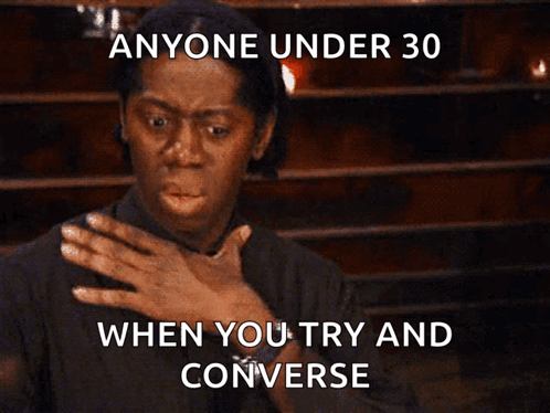 A Woman Is Making A Funny Face With The Words Anyone Under 30 When You Try And Converse GIF