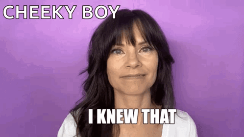 A Woman Is Making A Funny Face With The Words `` Cheeky Boy I Knew That '' . GIF