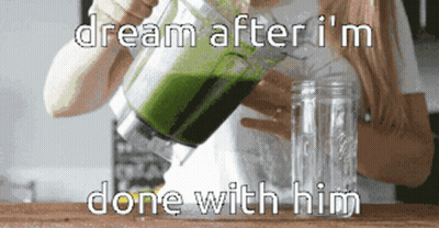 A Woman Is Pouring Green Liquid Into A Mason Jar With The Words " Dream After I 'M Done With Him " Below Her GIF
