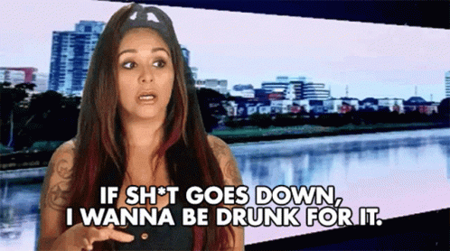 A Woman Is Saying If Sh * T Goes Down I Wanna Be Drunk For It GIF
