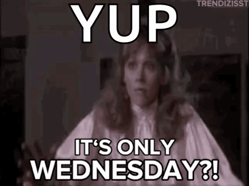 A Woman Is Saying It 'S Only Wednesday . GIF