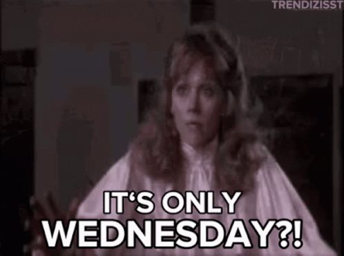 A Woman Is Saying It 'S Only Wednesday ! GIF