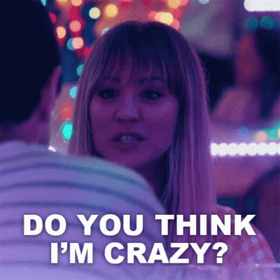 A Woman Is Sitting Next To A Man And Says Do You Think I 'M Crazy ? GIF
