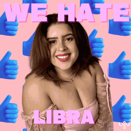 A Woman Is Surrounded By Thumbs Ups And The Words We Hate Libra GIF