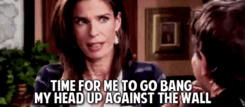 A Woman Is Talking To A Man And Saying `` Time For Me To Go Bang My Head Up Against The Wall '' GIF