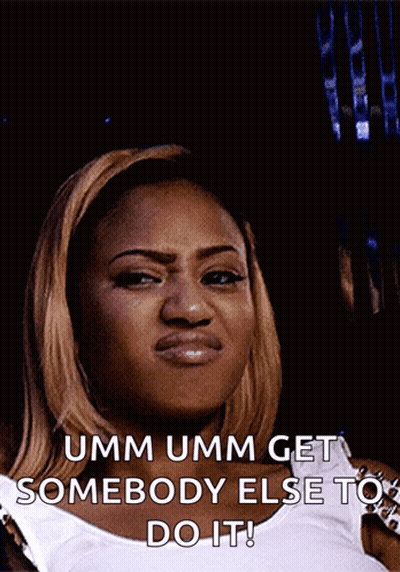 A Woman Making A Funny Face With The Words Umm Umm Get Somebody Else To Do It Behind Her GIF