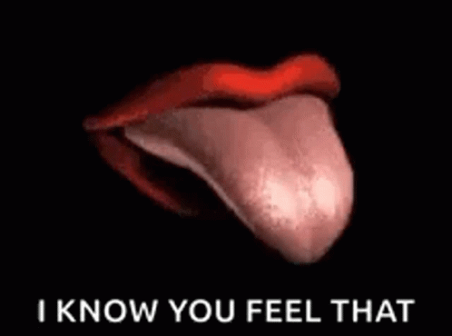 A Woman 'S Tongue Sticking Out Of Her Mouth With The Words `` I Know You Feel That '' . GIF