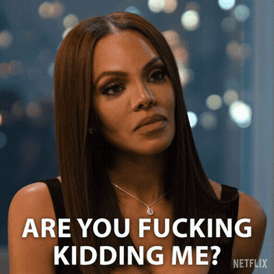 A Woman Says " Are You Fucking Kidding Me " GIF