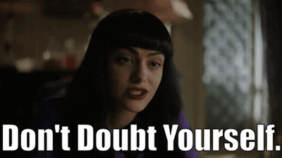 A Woman Says Do N't Doubt Yourself In Front Of Her Face GIF