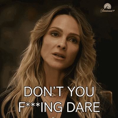 A Woman Says " Don 'T You F *** Ing Dare " GIF