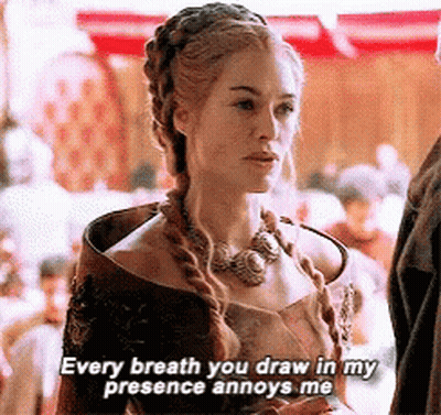 A Woman Says Every Breath You Draw In My Presence Annoys Me GIF