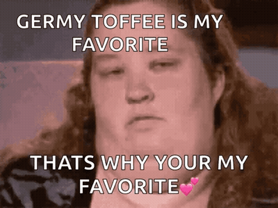 A Woman Says Germy Toffee Is My Favorite That Why Your My Favorite GIF