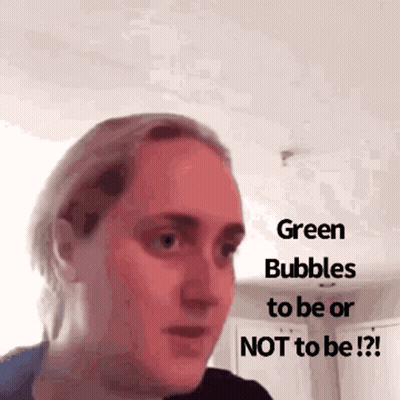 A Woman Says Green Bubbles To Be Or Not To Be . GIF