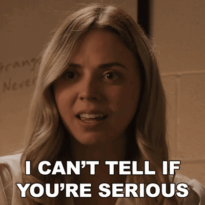 A Woman Says " I Can T Tell If You 'Re Serious " GIF