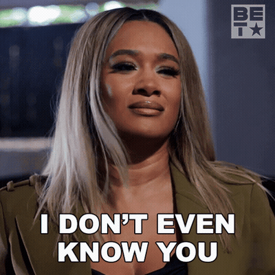 A Woman Says " I Don 'T Even Know You " GIF