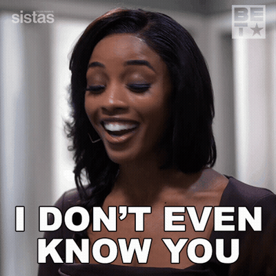 A Woman Says " I Don 'T Even Know You " GIF