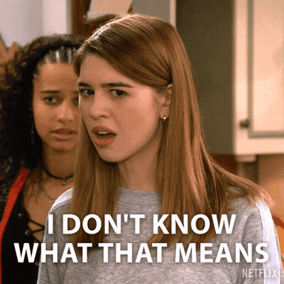 A Woman Says " I Don 'T Know What That Means " In Front Of Another Woman GIF