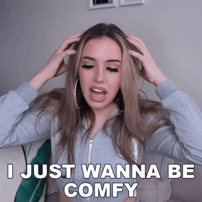 A Woman Says I Just Wanna Be Comfy While Holding Her Head GIF