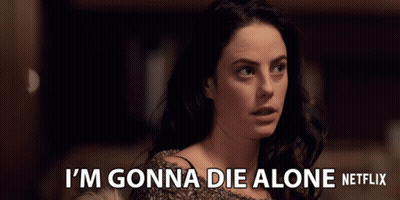A Woman Says I 'M Gonna Die Alone On A Netflix Advertisement GIF