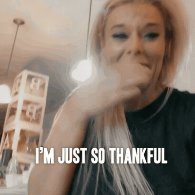 A Woman Says I 'M Just So Thankful In Front Of Her Face GIF