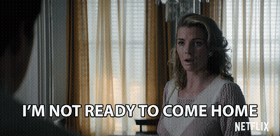A Woman Says I 'M Not Ready To Come Home In A Netflix Ad GIF