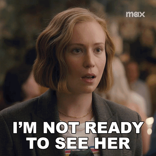 A Woman Says " I 'M Not Ready To See Her " GIF
