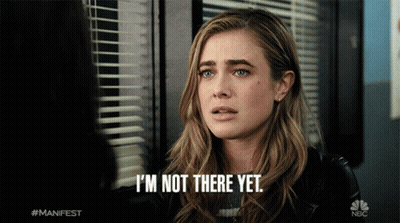 A Woman Says I 'M Not There Yet GIF